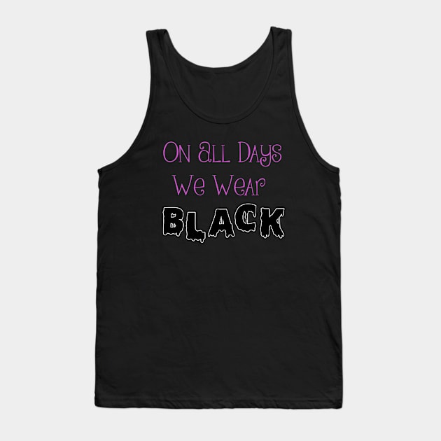 On All Days We Wear Black Tank Top by Derbygremlin